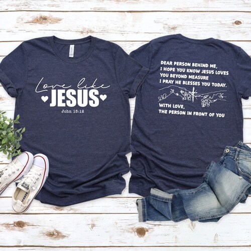 Love like Jesus t-shirt - Dear person behind me - Christian shirt - Jesus love you beyond measure - Gift for her t-shirt - Front and back