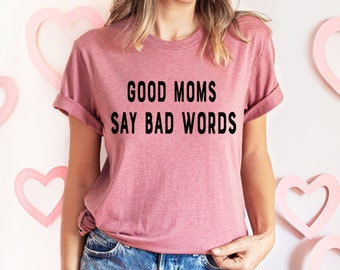Funny Mom T-Shirt: Good Moms Say Bad Words, Mother Gift