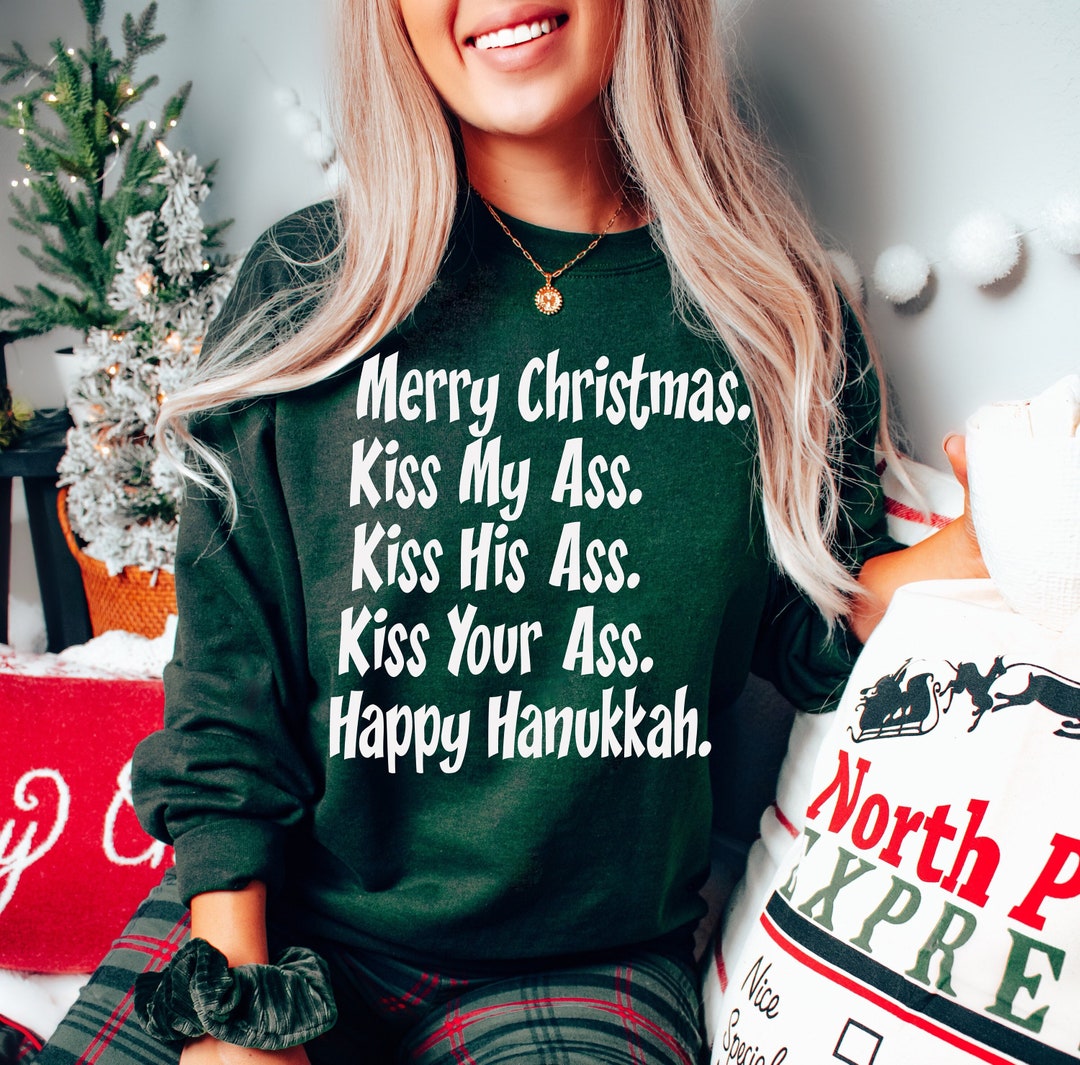 Merry Christmas Kiss My Ass Kiss His Ass Kiss Your Ass Happy Hanukkah