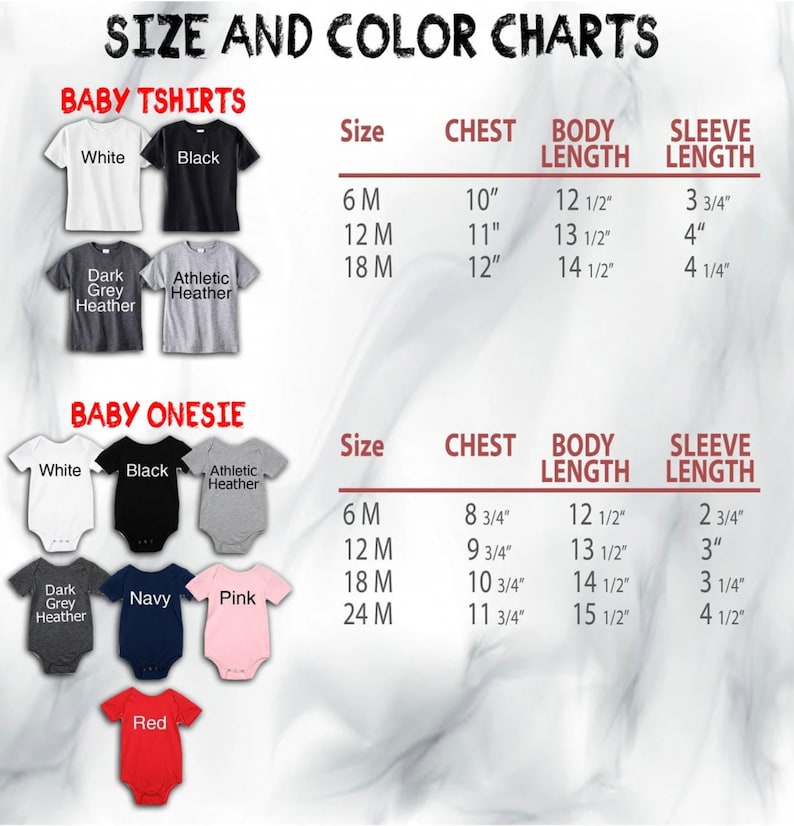 May include: Size and color charts for baby t-shirts and onesies. The charts show the chest, body length, and sleeve length measurements in inches for sizes 6M, 12M, 18M, and 24M. The t-shirt colors include white, black, dark grey heather, and athletic heather. The onesie colors include white, black, athletic heather, dark grey heather, navy, pink, and red.