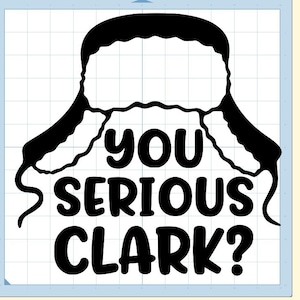 You serious Clark ?  Christmas vacation Cousin Eddie SVG Cricut Silhouette Glowforge