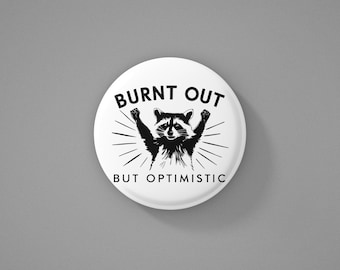 Burnt Out But Optimistic Racoon Button Pin 1.5 Inch, Magnet, Mental Health, Funny, Gift For Her, Gift For Him, Cute Racoon