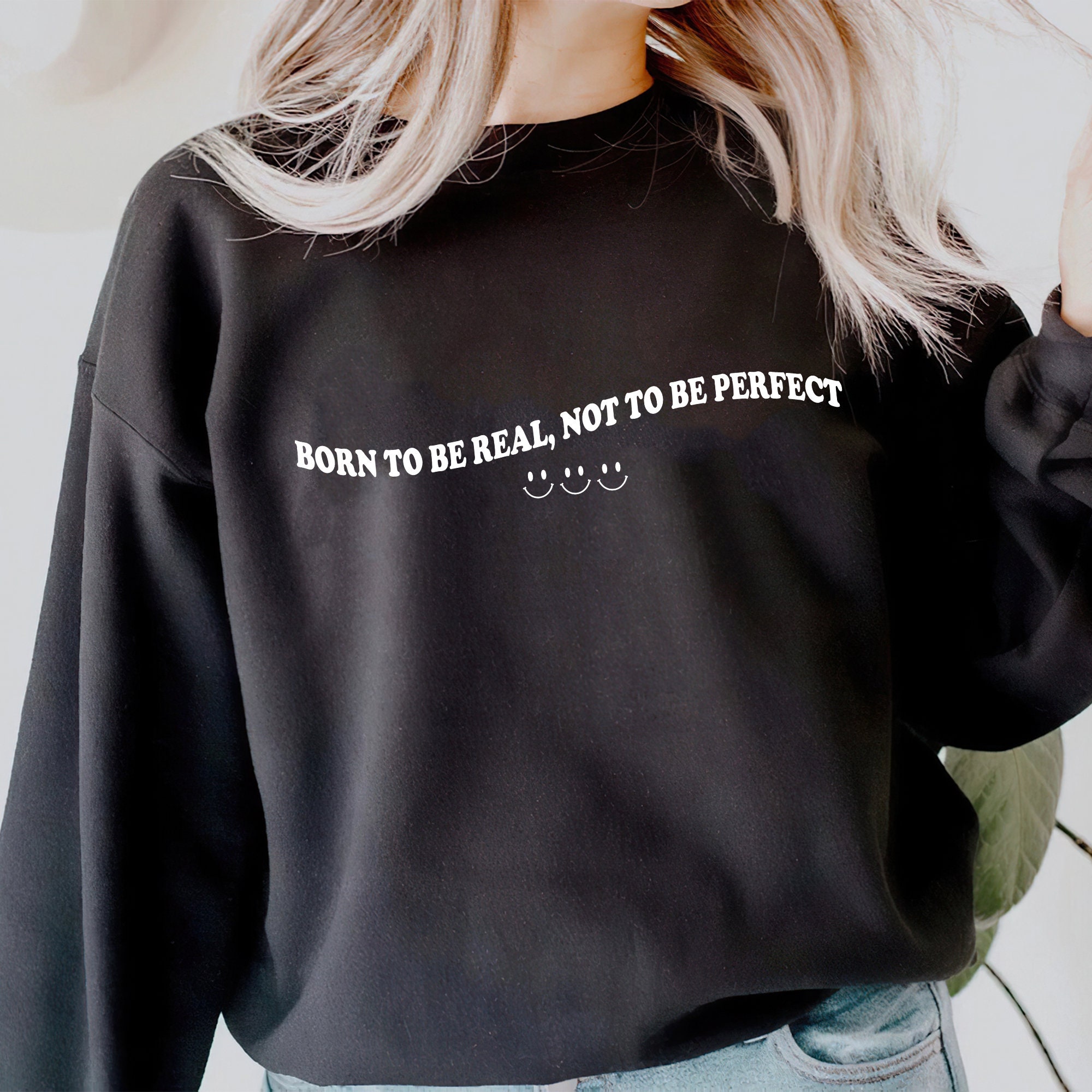 Born to Be Real Not to Be Perfect Sweatshirt Cute Shirt | Etsy