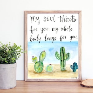 Może przedstawiać: Aquarela przedstawiająca kaktusy z tekstem "My soul thirsts for you: my whole body longs for you."