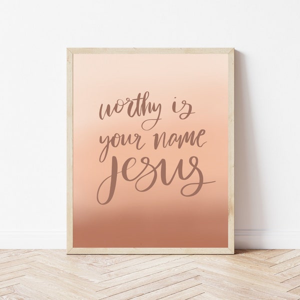 Worthy is your name, Jesus, Art Print, Scripture Print, Jesus Print, Calligraphy, Wall Decor