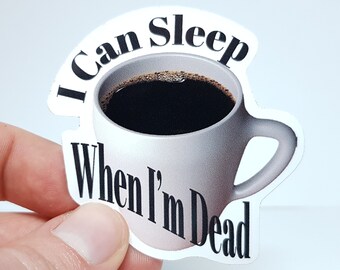 Meme Sticker "Coffee - I Can Sleep When I'm Dead" - Funny and Relatable Sticker For Coffee-Enthusiasts, Students and Baristas