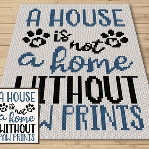 A House Is Not Home Without Paw Prints Graph + Written Pattern For C2C & Tapestry Crochet - Dog Mom C2C Graphgan Dog Mom Dog Crochet Blanket