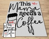 This Mama Needs A Coffee Graph + Written Pattern For C2C & Tapestry Crochet - Mother's Day Crochet Pattern - Crochet Mom Blanket - Mom Gift