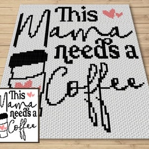 May include: A white and black cross-stitch pattern with the text "This Mama needs a Coffee" and a stylised image of a coffee cup with hearts.
