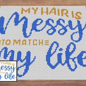 May include: Cross stitch pattern with the text "MY HAIR IS MESSY TO MATCH MY LIFE" in blue and gold lettering on a white background.
