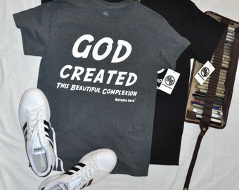 God Created this Beautiful Complexion, Melanin Born T-shirt Front Print.