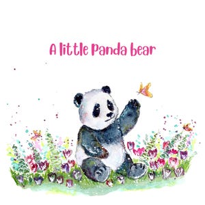 May include: Watercolor illustration of a panda bear sitting in a field of flowers, reaching for a butterfly. The text "A little Panda bear" is written in pink above the panda. The panda is black and white.