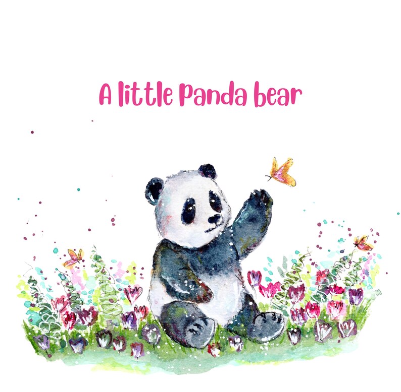 May include: Watercolor illustration of a panda bear sitting in a field of flowers, reaching for a butterfly. The text "A little Panda bear" is written in pink above the panda. The panda is black and white.