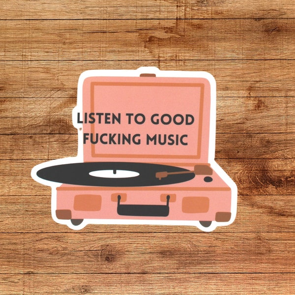 Listen to Good Fucking Music Record Player Sticker | Sticker for Music Lover | Vinyl Record Sticker