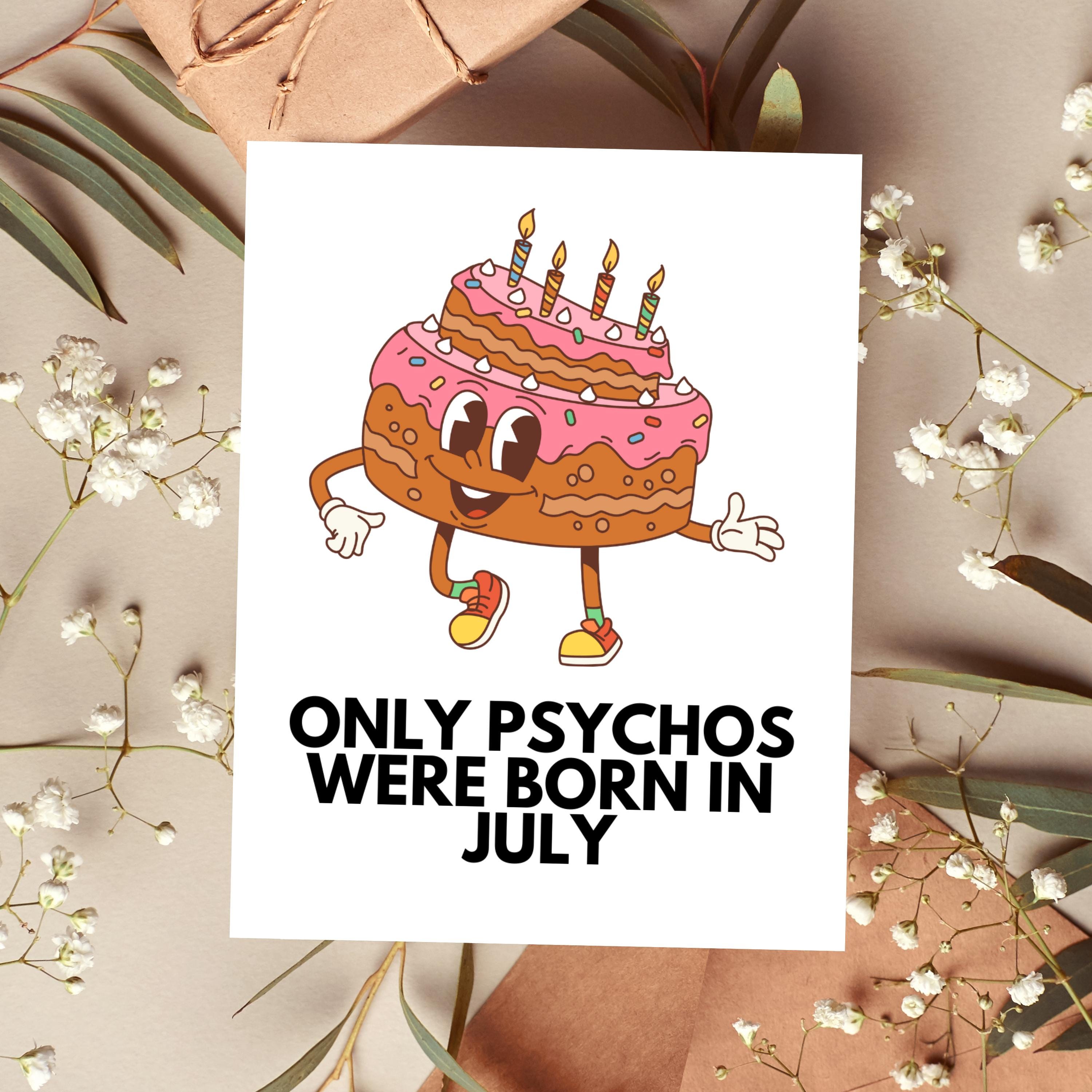 Funny July Birthday Card, Cancer Gifts, Leo Gifts, Sarcastic Rude Insulting Offensive Inappropriate Cheeky Sassy Birthday Gifts for Friends