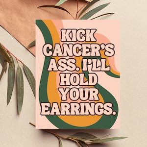 Cancer Fighter Card | Kick Cancer's Ass I'll Hold Your Earrings | Funny Chemo Encouragement Card | Cancer Support Card for Friend