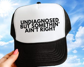 Undiagnosed But I'm Pretty Sure Something Ain't Right Unhinged Trucker Hats Embarrassing Silly Bachelor Party Girls Trip Hat Silly Funny