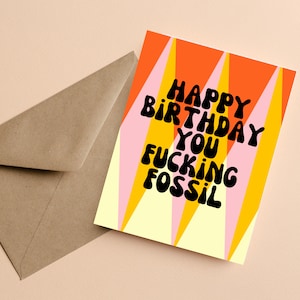Happy Birthday You Fucking Fossil | Birthday Card for Best Friend | Funny Birthday Cards for Sister or Brother