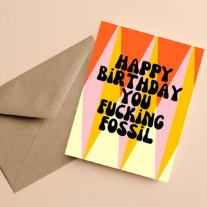 Happy Birthday You Fucking Fossil | Birthday Card for Best Friend | Funny Birthday Cards for Sister or Brother