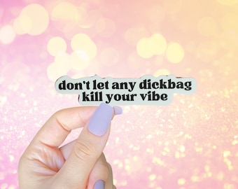 Sassy Stickers, Don't Let Any Dickbag Kill Your Vibe, Self Love Sticker, Affirmation Stickers, Sweary Affirmation, Funny Stickers Adult