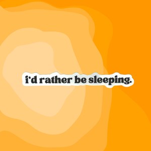 I'd Rather Be Sleeping Sticker, Funny Stickers Adult, Sarcastic Sticker, I Love to Sleep Gift, Mood Stickers, Self Care Sticker, Sassy