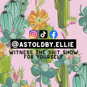 May include: A pink background with a cactus and flower pattern. The text "@ASTOLDBY.ELLIE WITNESS THE SHIT SHOW FOR YOURSELF" is in black text. Social media icons for Instagram, TikTok, and Facebook are also included.