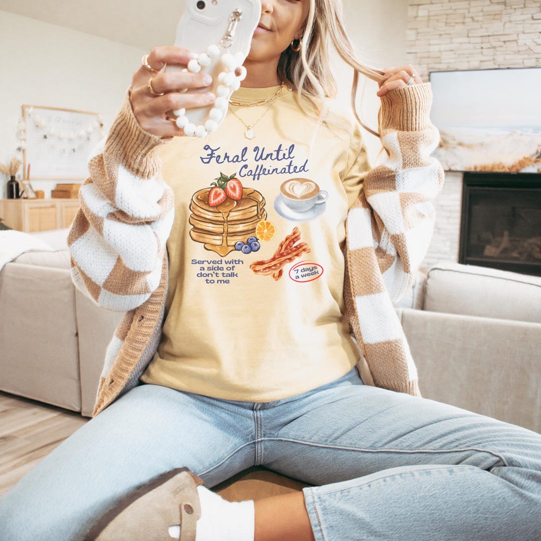Feral Shirt, Coffee Lover, Foodie Shirt, Unhinged Shirts, Caffeinated ...