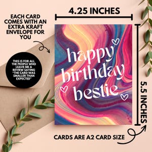 May include: A colorful card with a pink, blue, and yellow marbled background. The card says "happy birthday bestie" in white text with hearts. The card is 4.25 inches wide and 5.5 inches tall.