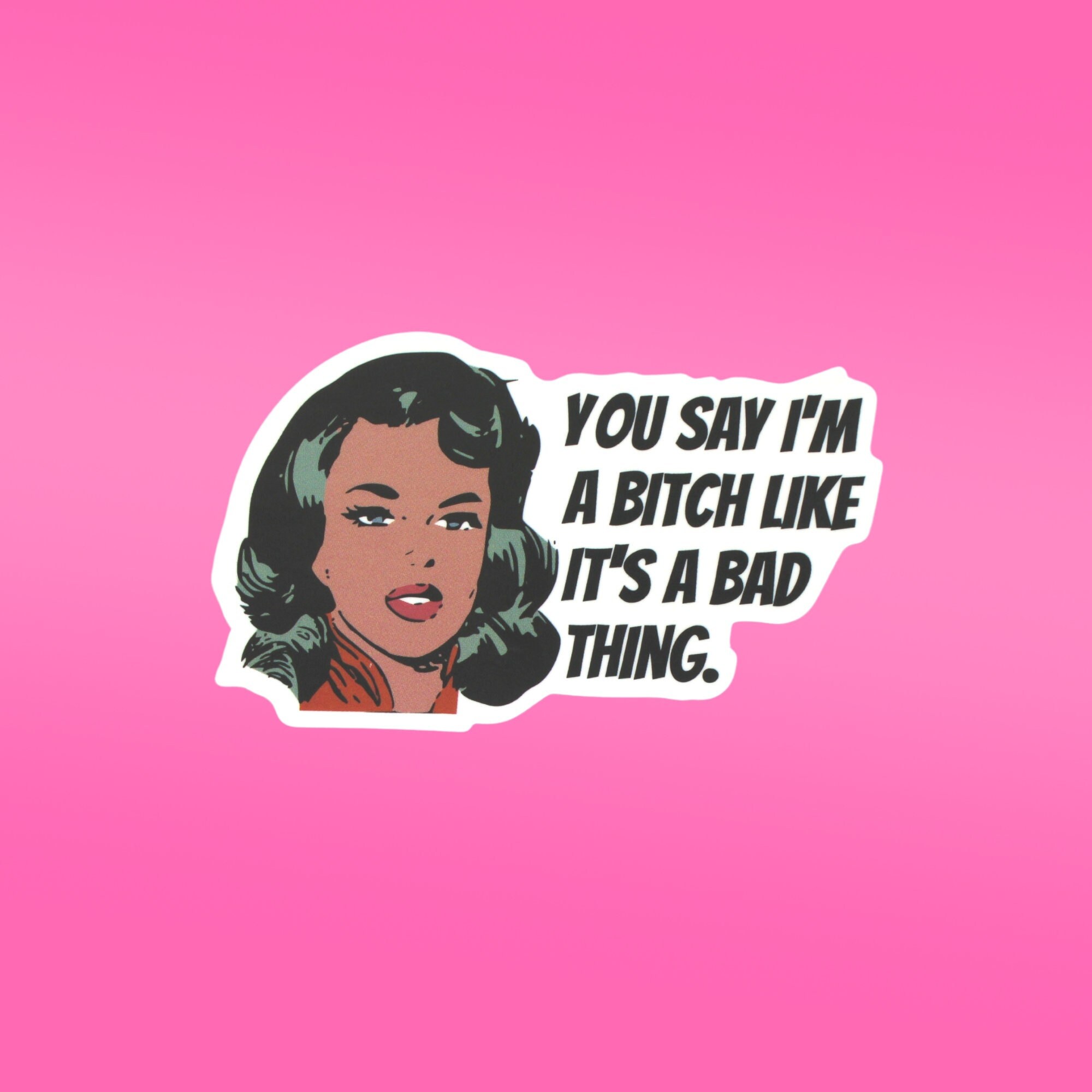 Feminist Sticker, You Say I'm a Bitch Like It's a Bad Thing, Funny ...