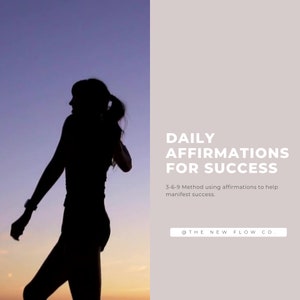 May include: A silhouette of a person against a purple and orange sky. Text on the right reads "DAILY AFFIRMATIONS FOR SUCCESS" with the tagline "3-6-9 Method using affirmations to help manifest success." The New Flow Co. is also mentioned.
