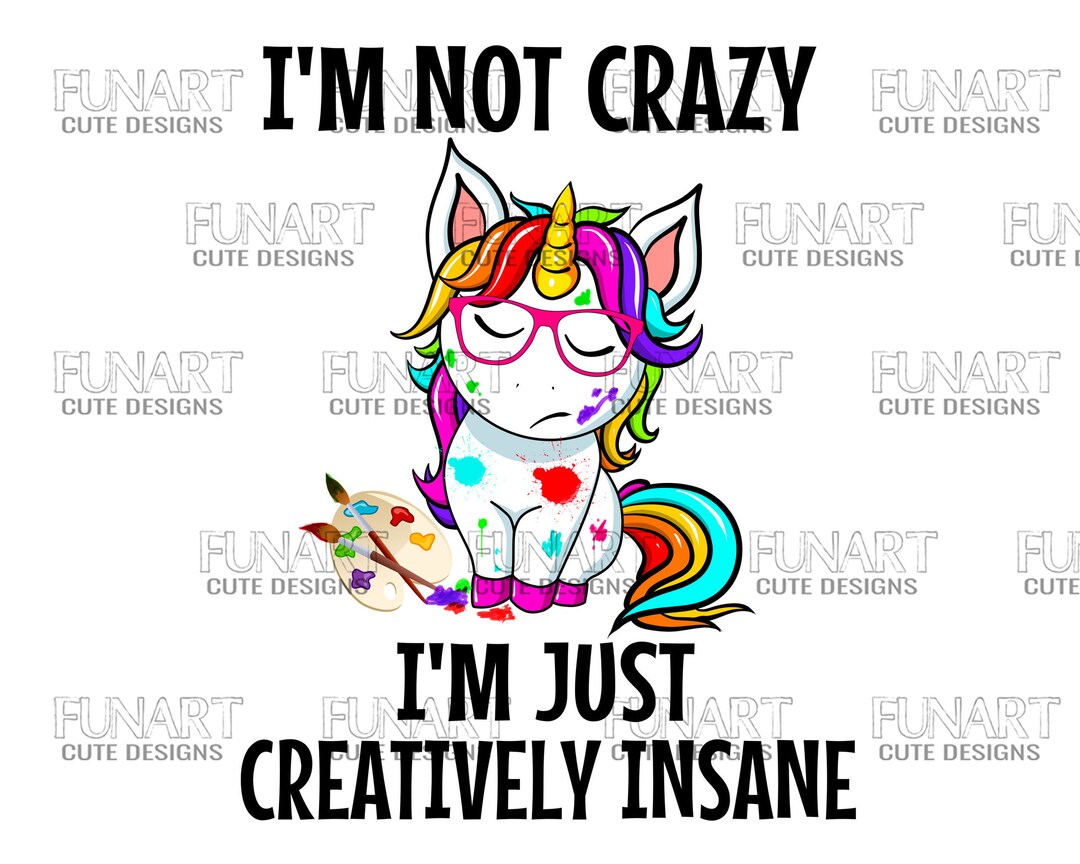I’m Not Crazy ,i’m Just Creatively Insane Sublimation Design, Digital