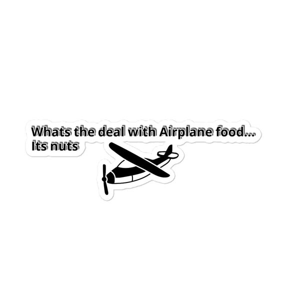 Whats the Deal With Airplane Food... Its Nuts Funny Sticker - Etsy Australia Whats the Deal With Airplane Food... Its Nuts Funny Sticker - Etsy Australia