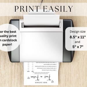 May include: A black and white printer with a white sheet of paper in the tray. The paper has a printable design for a baby shower game called "Fact or Fiction". The text "PRINT EASILY" is at the top of the image. The text "For the best quality print on cardstock paper!" is on the left side of the image. The text "Design size 8.5" x 11" and 5" x 7" is on the right side of the image.