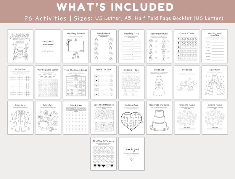 May include: A printable wedding activity booklet featuring 26 different activities, including a wedding word scramble, a scavenger hunt, a match game, a count and colour activity, and a find the guest bingo game. The booklet is designed for US Letter size paper and can be printed in either US Letter or A5 size.