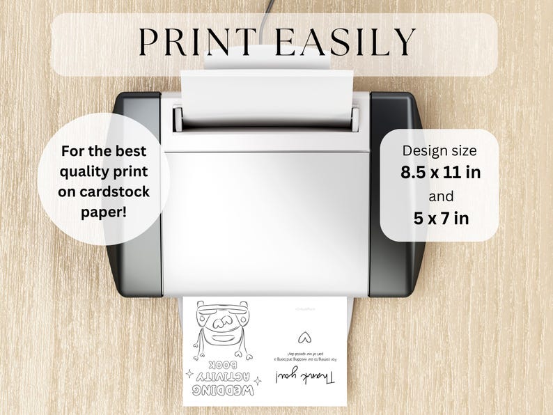 May include: A white printer printing a black and white wedding activity book. The design size is 21.6 x 27.9 cm and 12.7 x 17.8 cm. Text on the image says "PRINT EASILY" and "For the best quality print on cardstock paper!"