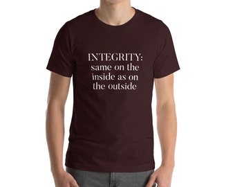 Integrity: Same on the inside as on the outside - Short-Sleeve Unisex T-Shirt - Integrity - character - motivational - encouragement
