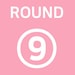 ROUND NINE