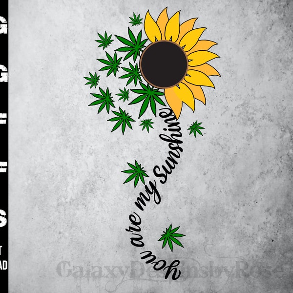 SVG You are my Sunshine with Weed Leaves, png, pdf, eps, dxf You are my Sunshine Sunflower SVG, Sunflower Pot Leaf Iron on