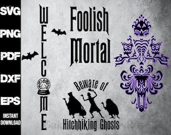SVG Foolish Mortal, png, pdf, dxf, eps, Haunted Mansion inspired SVG, Beware of the Hitch Hiking Ghosts SVG, Happy Halloween svg