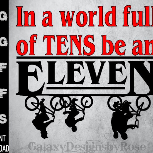 SVG In a World full of Tens be an Eleven, Stranger Things inspired png, pdf, dxf, eps, In a World full of TENS be and ELEVEN decal