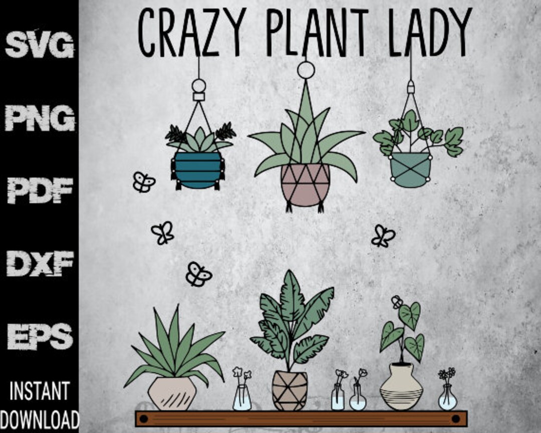 SVG Crazy Plant Lady Png Pdf Dxf Eps Plant Lady Sticker - Etsy