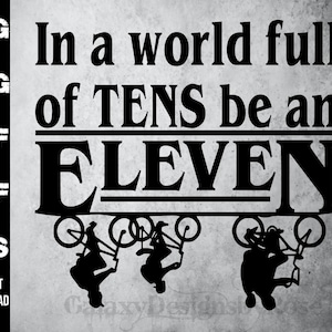 SVG In a world full of Tens be an Eleven, png, pdf, dxf, eps, sticker tv-show, sticker populair shirt, grappige uitspraken SVG