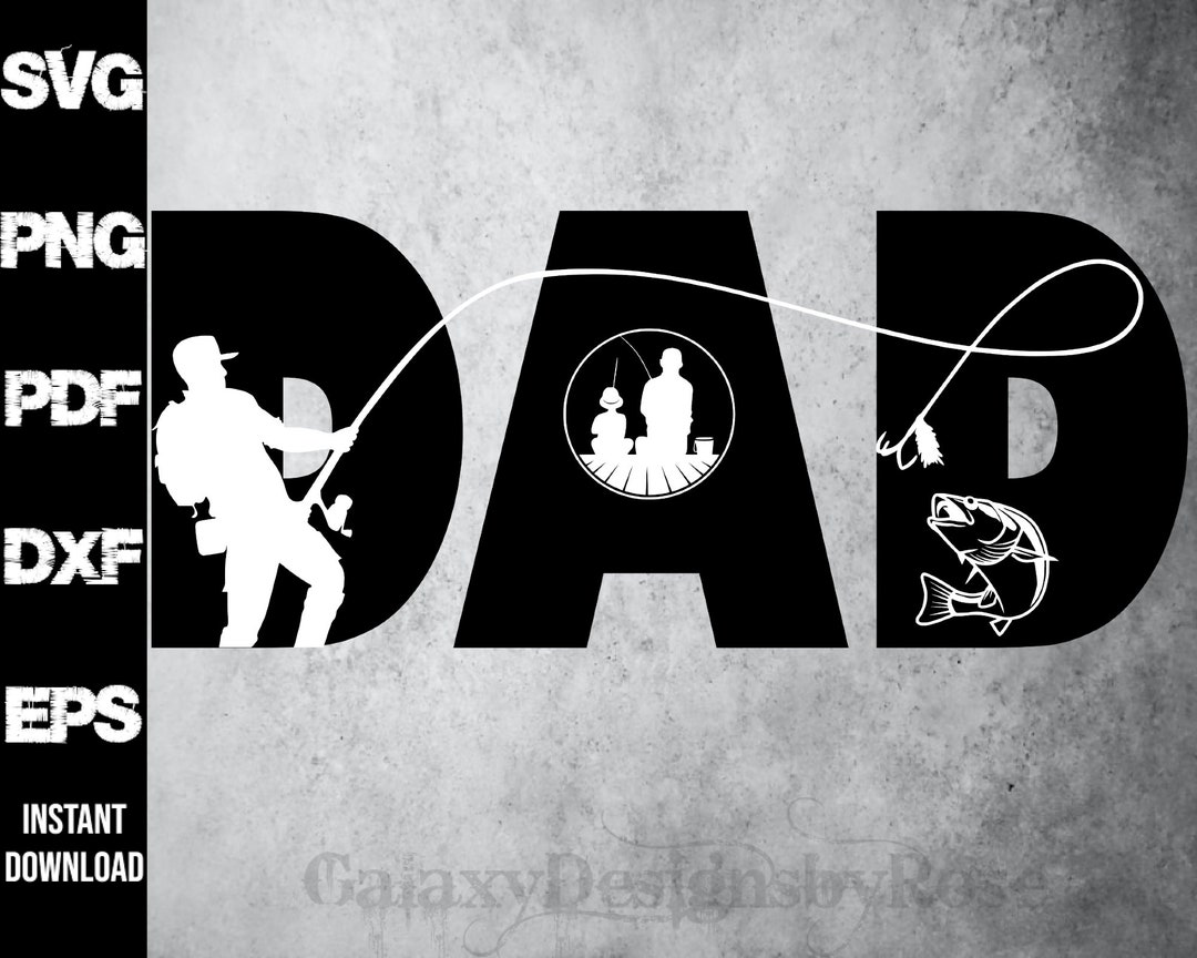 SVG Fishing Dad, Png, Pdf, Dxf, Eps, Happy Father&rsquo;s Day Svg, DAD SVG
