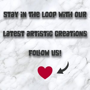 May include: Image with text that reads "Stay in the loop with our latest artistic creations. Follow us!" A red heart and a black arrow are also present on a white marble background.