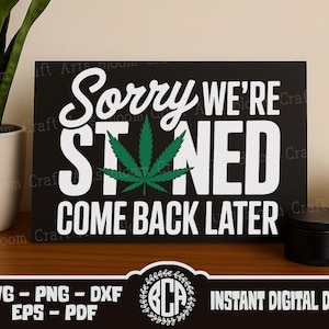 Grappige stoner-svg | Sorry, we zijn stoned, kom later terug! Bordontwerp voor Cricut | Muurafdruk marihuana, png Onkruidcitaat SVG | Bordje pottenroker