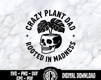 May include: Black and white graphic design with the text "Crazy Plant Dad Rooted in Madness". The design features a skull with a plant growing out of the top of its head.
