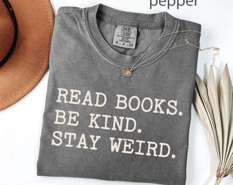 Read Books Be Kind Stay Weird Shirt | Comfort Colors Book Lover Tshirt for Readers