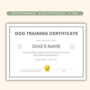 May include: A white dog training certificate template with black text reading DOG TRAINING CERTIFICATE, THIS CERTIFIES THAT, DOG'S NAME, has successfully completed a six-week training course with [dog training company name] on, DATE FROM - DATE TO, [Name], [Dog Training Company], and Date, featuring two light brown paw prints and a gold seal.
