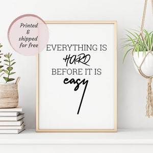 Everything is hard before it is easy wall art, motivational quotes, typography wall art Printed wall Art abstract minimalist art.