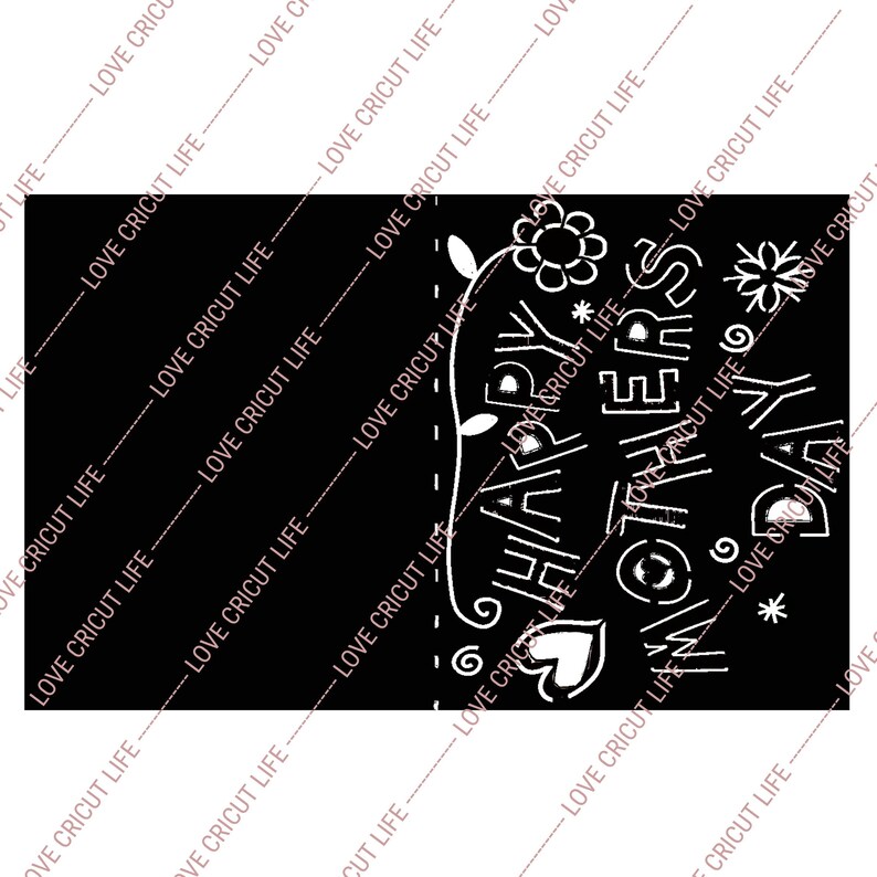 May include: A black rectangular design with white text that reads "HAPPY MOTHERS DAY" with floral and heart accents. The words "LOVE CRICUT LIFE" are repeated diagonally across the background.